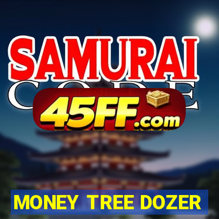 MONEY TREE DOZER